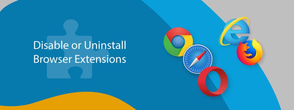 Disable Or Remove Browser Extensions