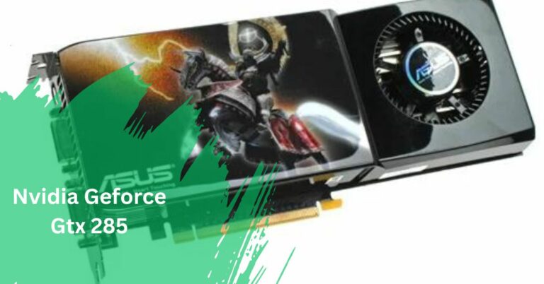 Nvidia Geforce Gtx 285 – Ultimate Guideline In 2024!